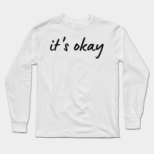 It's okay Long Sleeve T-Shirt